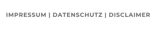 IMPRESSUM | DATENSCHUTZ | DISCLAIMER